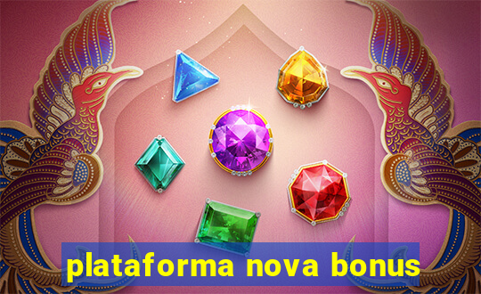 plataforma nova bonus